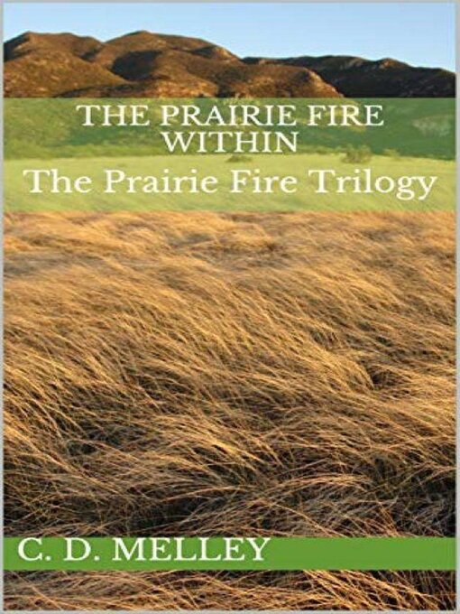 Title details for The Prairie Fire Within by C. D. Melley - Available